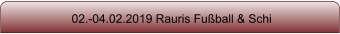 02.-04.02.2019 Rauris Fußball & Schi